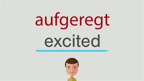 aufgeregt englisch|AUFGEREGT in English